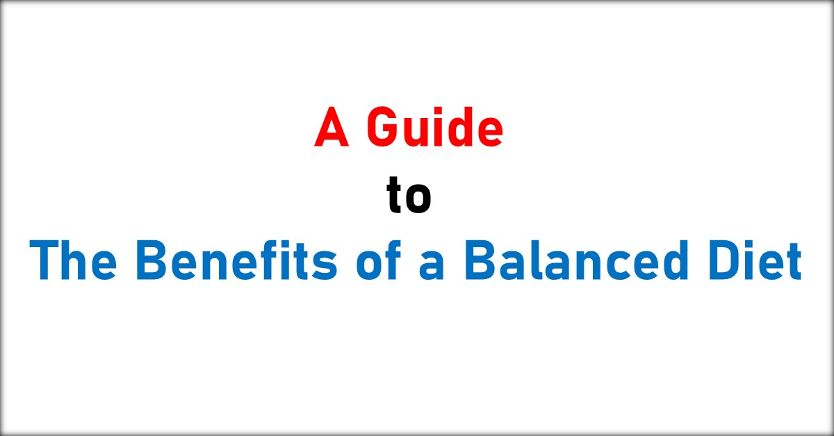 A Guide to the Benefits of a Balanced Diet
