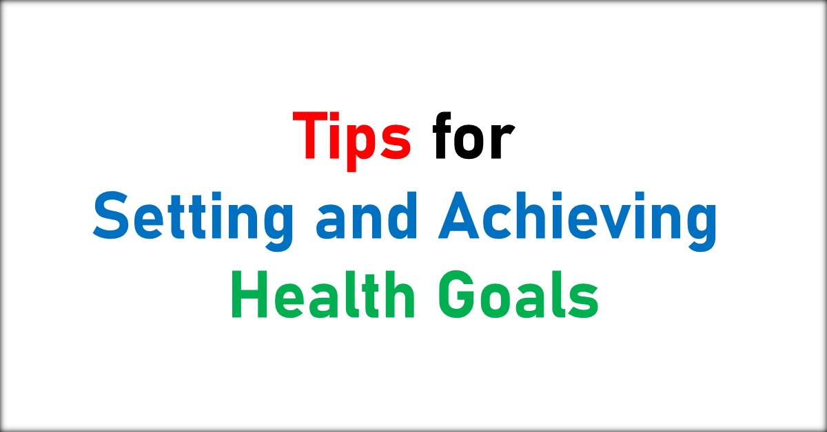 Tips for Setting and Achieving Health Goals